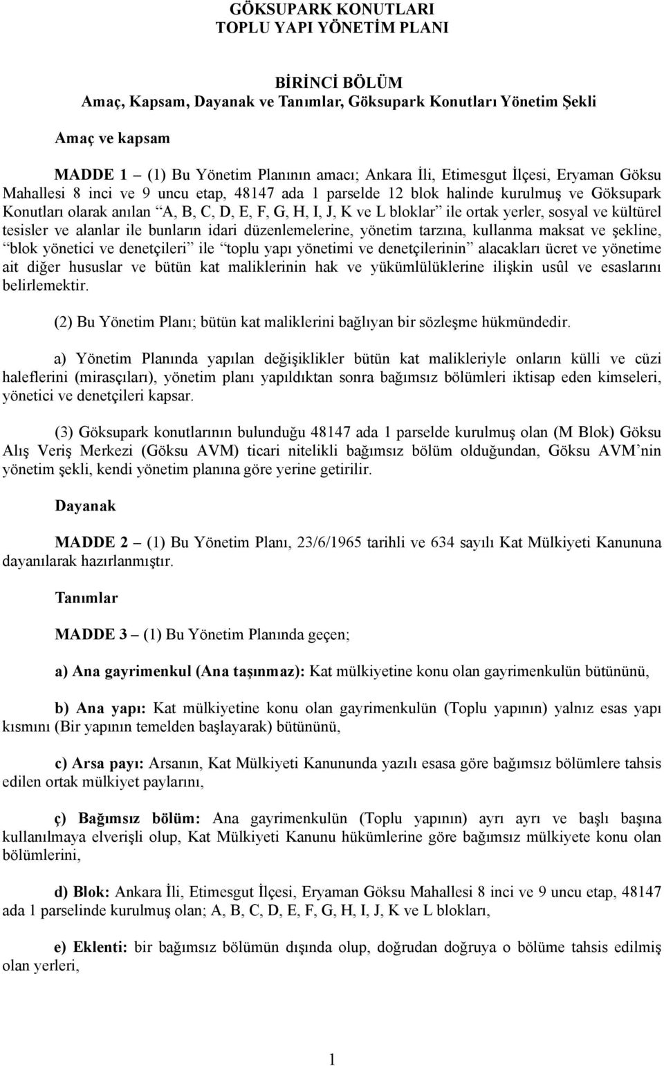 ortak yerler, sosyal ve kültürel tesisler ve alanlar ile bunların idari düzenlemelerine, yönetim tarzına, kullanma maksat ve şekline, blok yönetici ve denetçileri ile toplu yapı yönetimi ve