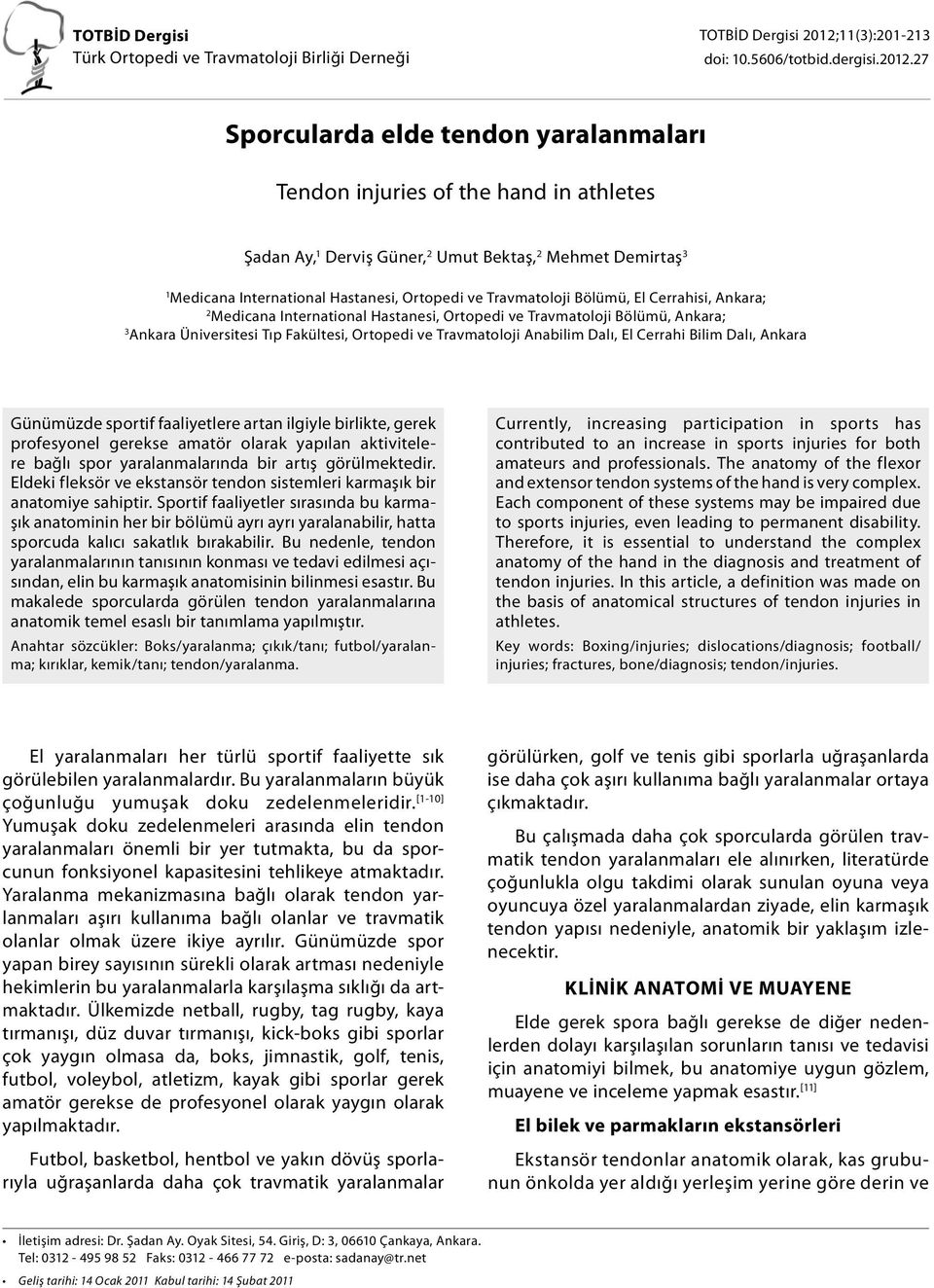 27 Sporcularda elde tendon yaralanmaları Tendon injuries of the hand in athletes Şadan Ay, 1 Derviş Güner, 2 Umut Bektaş, 2 Mehmet Demirtaş 3 1 Medicana International Hastanesi, Ortopedi ve