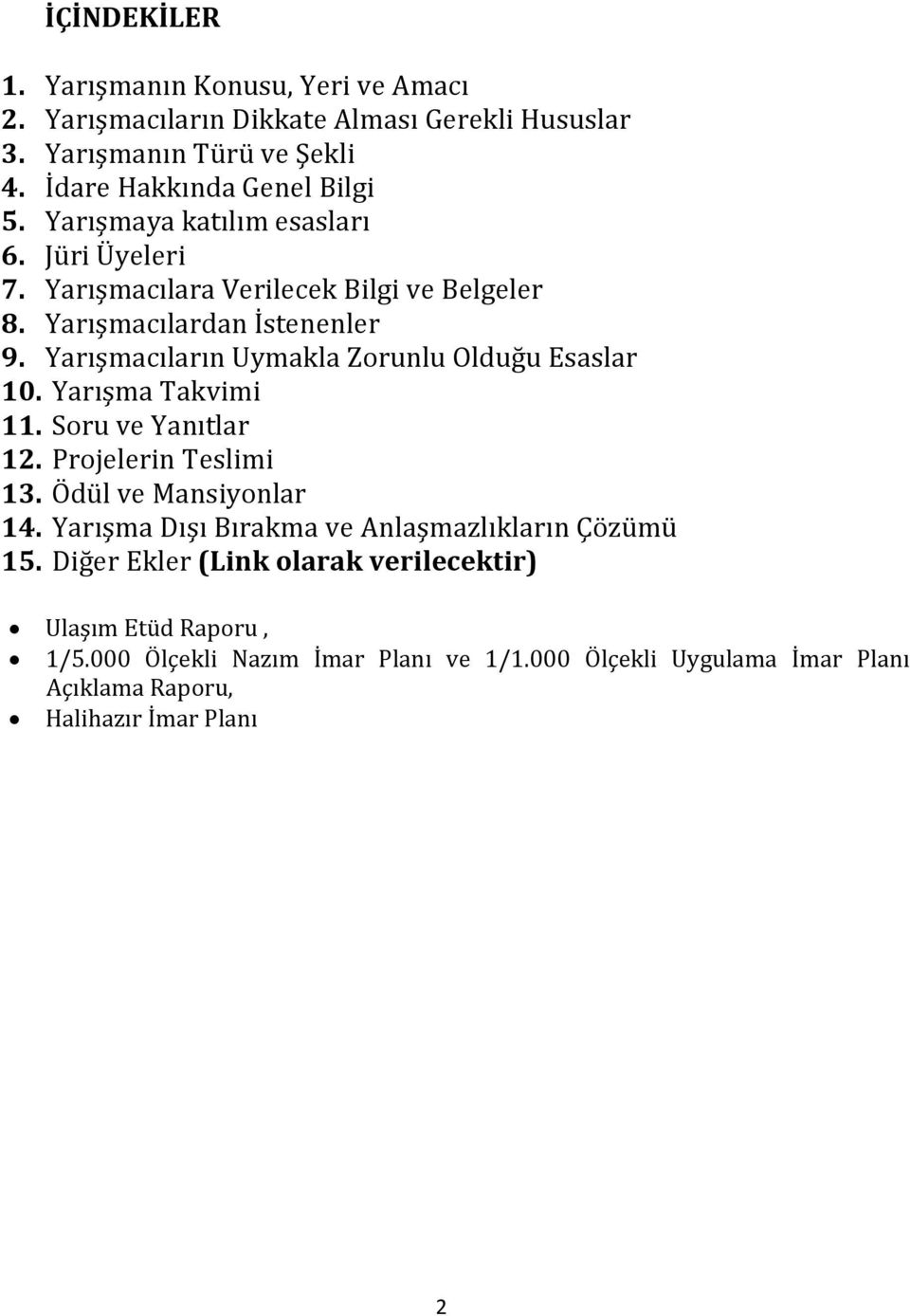 Yarışmacıların Uymakla Zorunlu Olduğu Esaslar 10. Yarışma Takvimi 11. Soru ve Yanıtlar 12. Projelerin Teslimi 13. Ödül ve Mansiyonlar 14.