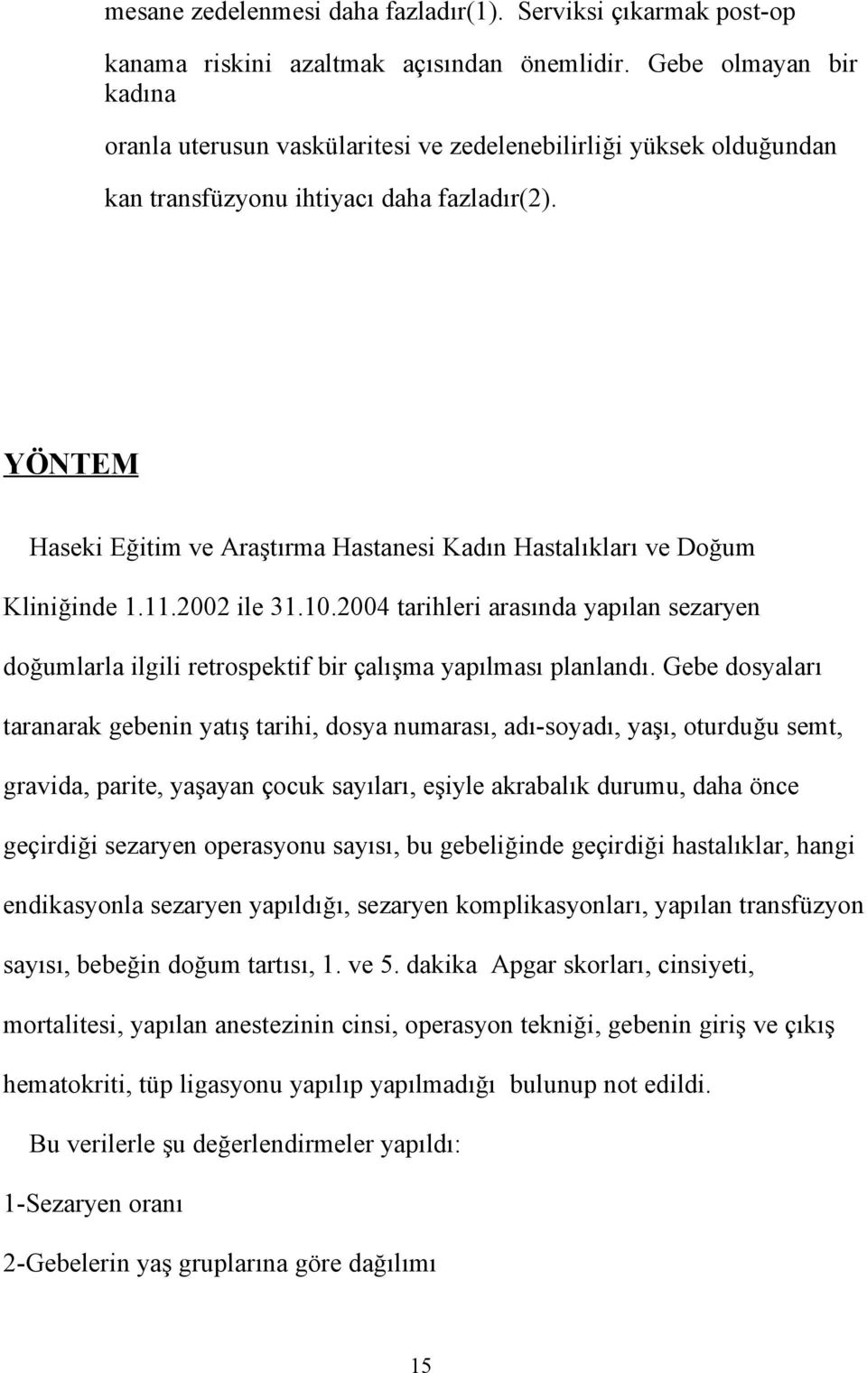 YÖNTEM Haseki Eğitim ve Araştırma Hastanesi Kadın Hastalıkları ve Doğum Kliniğinde 1.11.2002 ile 31.10.