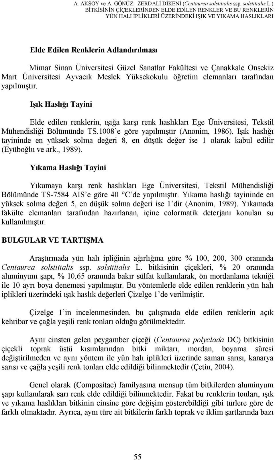 Fakültesi ve Çanakkale Onsekiz Mart Üniversitesi Ayvacık Meslek Yüksekokulu öğretim elemanları tarafından yapılmıştır.