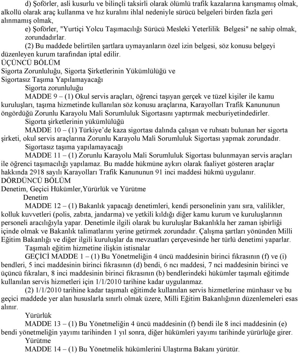 (2) Bu maddede belirtilen şartlara uymayanların özel izin belgesi, söz konusu belgeyi düzenleyen kurum tarafından iptal edilir.