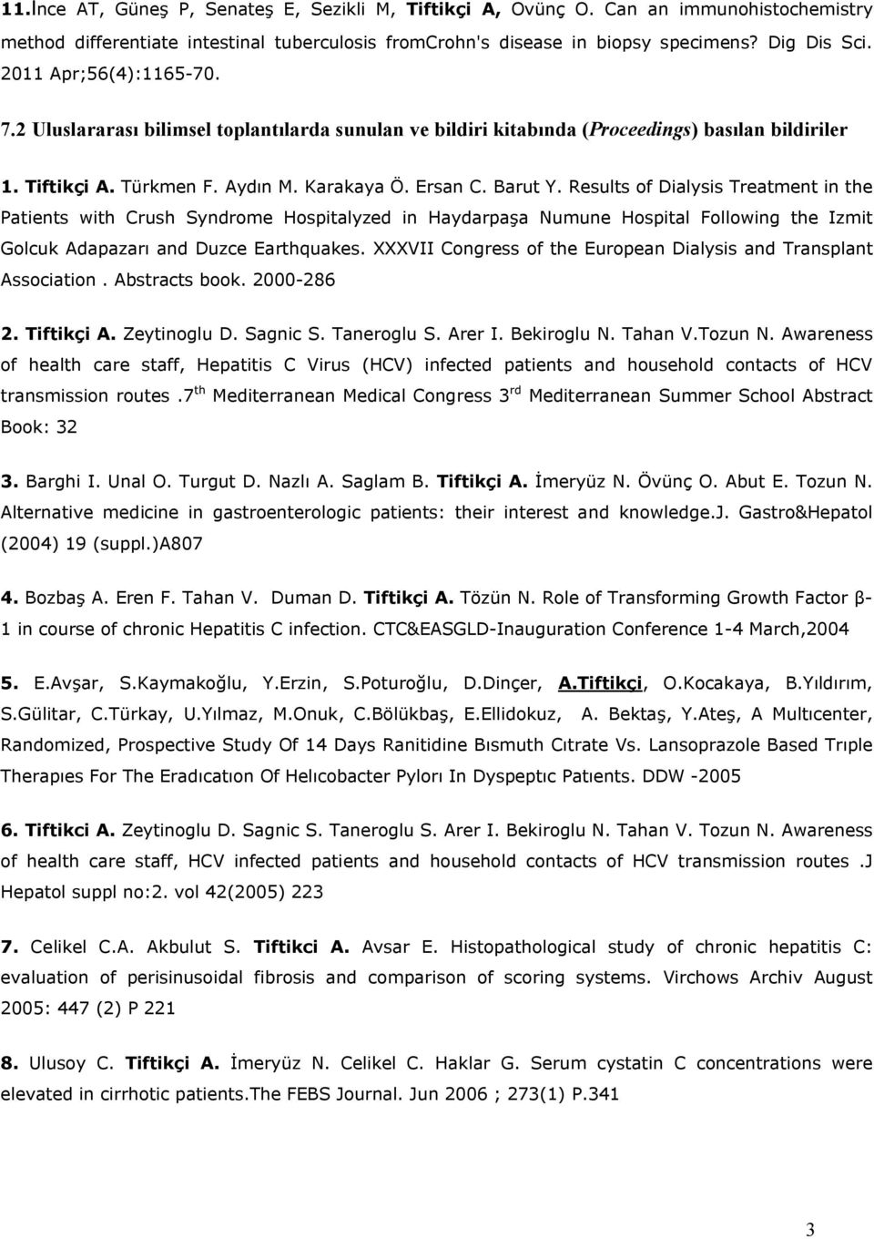 Results of Dialysis Treatment in the Patients with Crush Syndrome Hospitalyzed in Haydarpaşa Numune Hospital Following the Izmit Golcuk Adapazarı and Duzce Earthquakes.