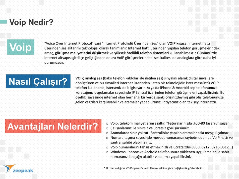 Günümüzde internet altyapısı gittikçe geliştiğinden dlayı VIP görüşmelerindeki ses kalitesi de analglara göre daha iyi durumdadır. Nasıl Çalışır?