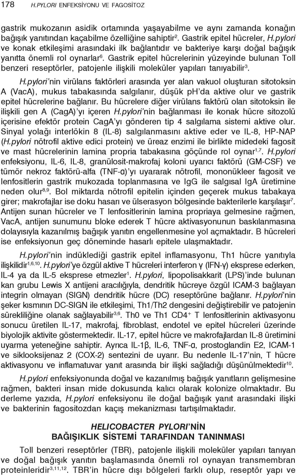 Gastrik epitel hücrelerinin yüzeyinde bulunan Toll benzeri reseptörler, patojenle ilişkili moleküler yapıları tanıyabilir 3. H.