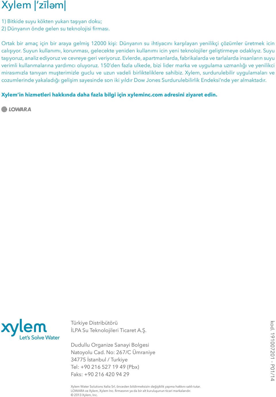 Suyun kullanımı, korunması, gelecekte yeniden kullanımı icin yeni teknolojiler geliştirmeye odaklıyız. Suyu taşıyoruz, analiz ediyoruz ve cevreye geri veriyoruz.