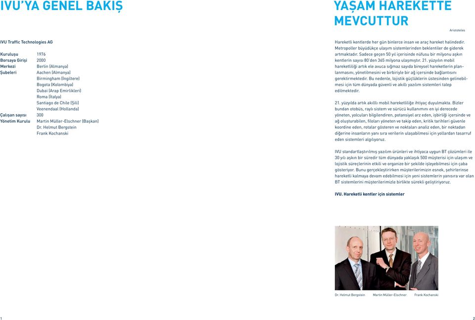 Helmut Bergstein Frank Kochanski YAŞAM HAREKETTE MEVCUTTUR Aristoteles Hareketli kentlerde her gün binlerce insan ve araç hareket halindedir.