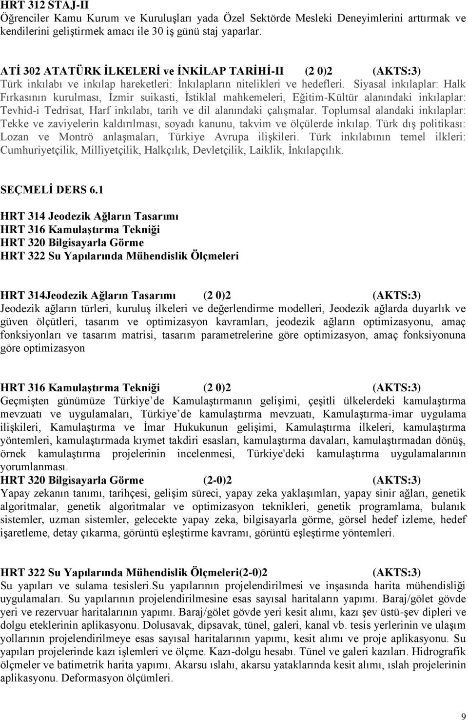 Siyasal inkılaplar: Halk Fırkasının kurulması, İzmir suikasti, İstiklal mahkemeleri, Eğitim-Kültür alanındaki inkılaplar: Tevhid-i Tedrisat, Harf inkılabı, tarih ve dil alanındaki çalışmalar.