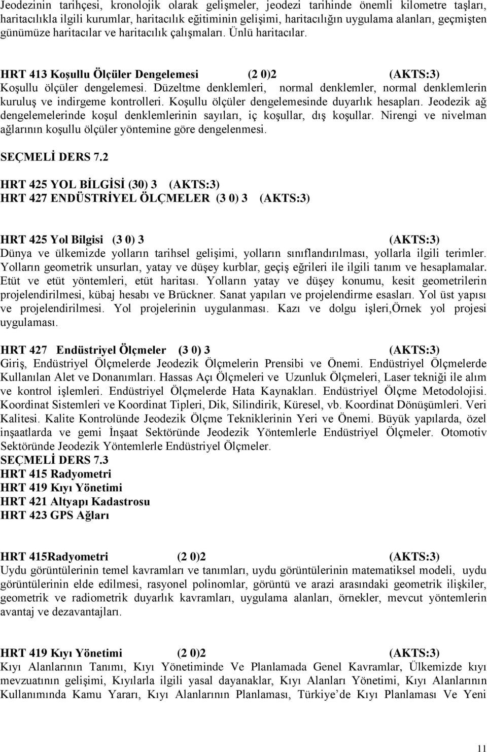 Düzeltme denklemleri, normal denklemler, normal denklemlerin kuruluş ve indirgeme kontrolleri. Koşullu ölçüler dengelemesinde duyarlık hesapları.