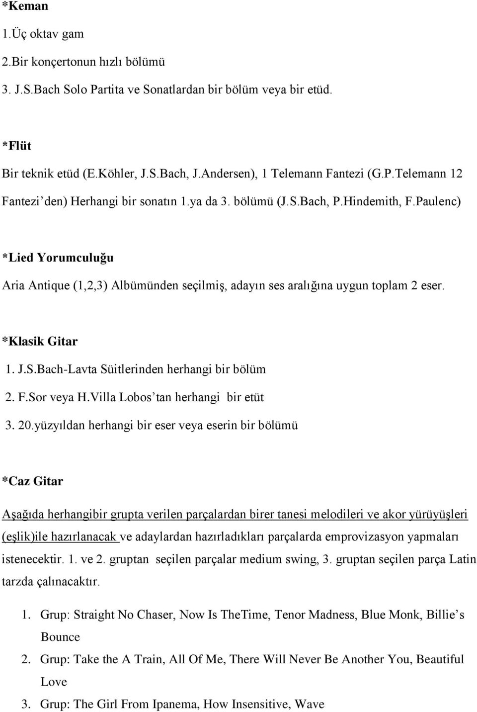 F.Sor veya H.Villa Lobos tan herhangi bir etüt 3. 20.