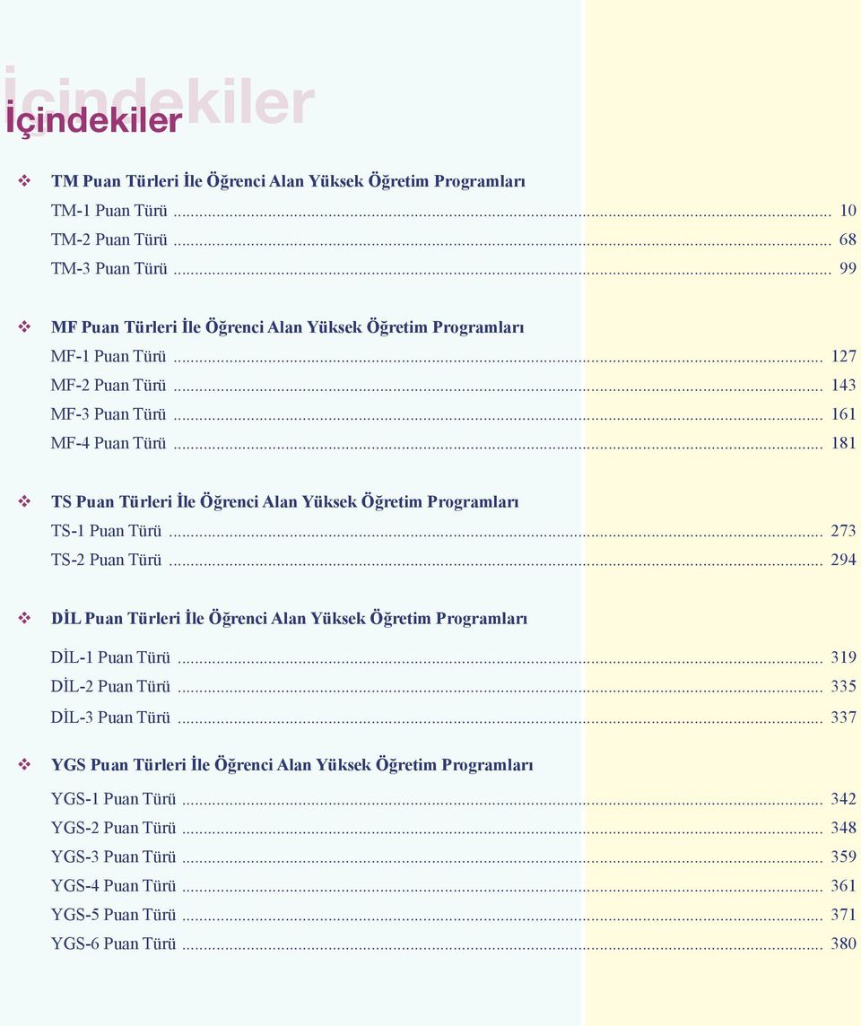 .. 181 TS Puan Türleri İle Öğrenci Alan Yüksek Öğretim Programları TS-1 Puan Türü... 273 TS-2 Puan Türü.