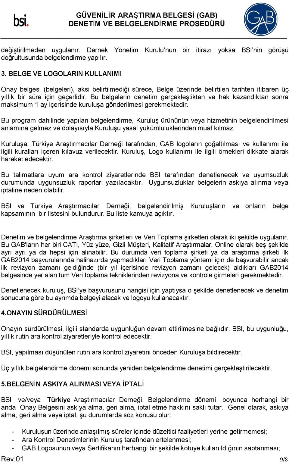 Bu belgelerin denetim gerçekleştikten ve hak kazandıktan sonra maksimum 1 ay içerisinde kuruluşa gönderilmesi gerekmektedir.