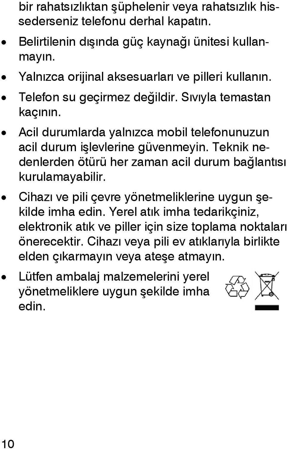 Acil durumlarda yalnızca mobil telefonunuzun acil durum işlevlerine güvenmeyin. Teknik nedenlerden ötürü her zaman acil durum bağlantısı kurulamayabilir.