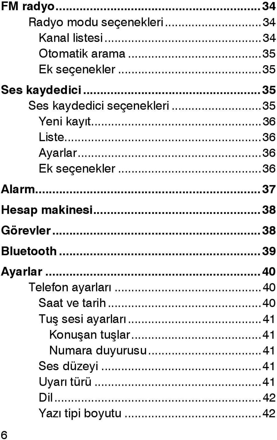 .. 37 Hesap makinesi... 38 Görevler... 38 Bluetooth... 39 Ayarlar... 40 Telefon ayarları... 40 Saat ve tarih.