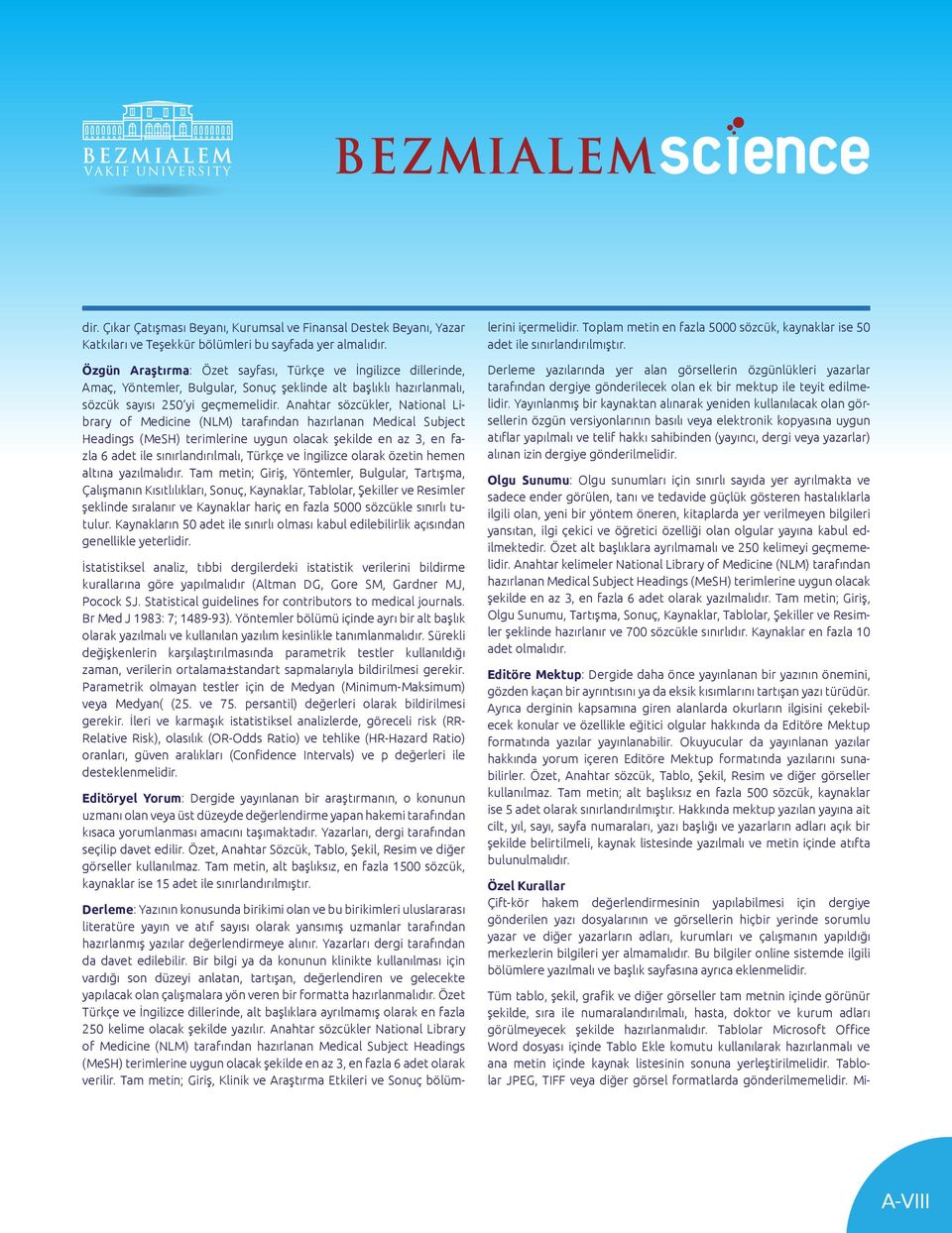 Anahtar sözcükler, National Library of Medicine (NLM) tarafından hazırlanan Medical Subject Headings (MeSH) terimlerine uygun olacak şekilde en az 3, en fazla 6 adet ile sınırlandırılmalı, Türkçe ve