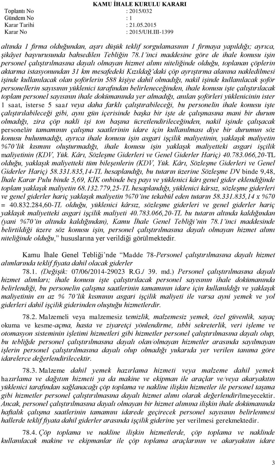 ayrıştırma alanına nakledilmesi işinde kullanılacak olan şoförlerin 588 kişiye dahil olmadığı, nakil işinde kullanılacak şoför personellerin sayısının yüklenici tarafından belirleneceğinden, ihale