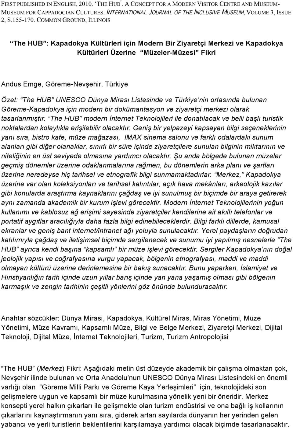 COMMON GROUND, ILLINOIS The HUB : Kapadokya Kültürleri için Modern Bir Ziyaretçi Merkezi ve Kapadokya Kültürleri Üzerine Müzeler-Müzesi Fikri Andus Emge, Göreme-Nevşehir, Türkiye Özet: The HUB UNESCO