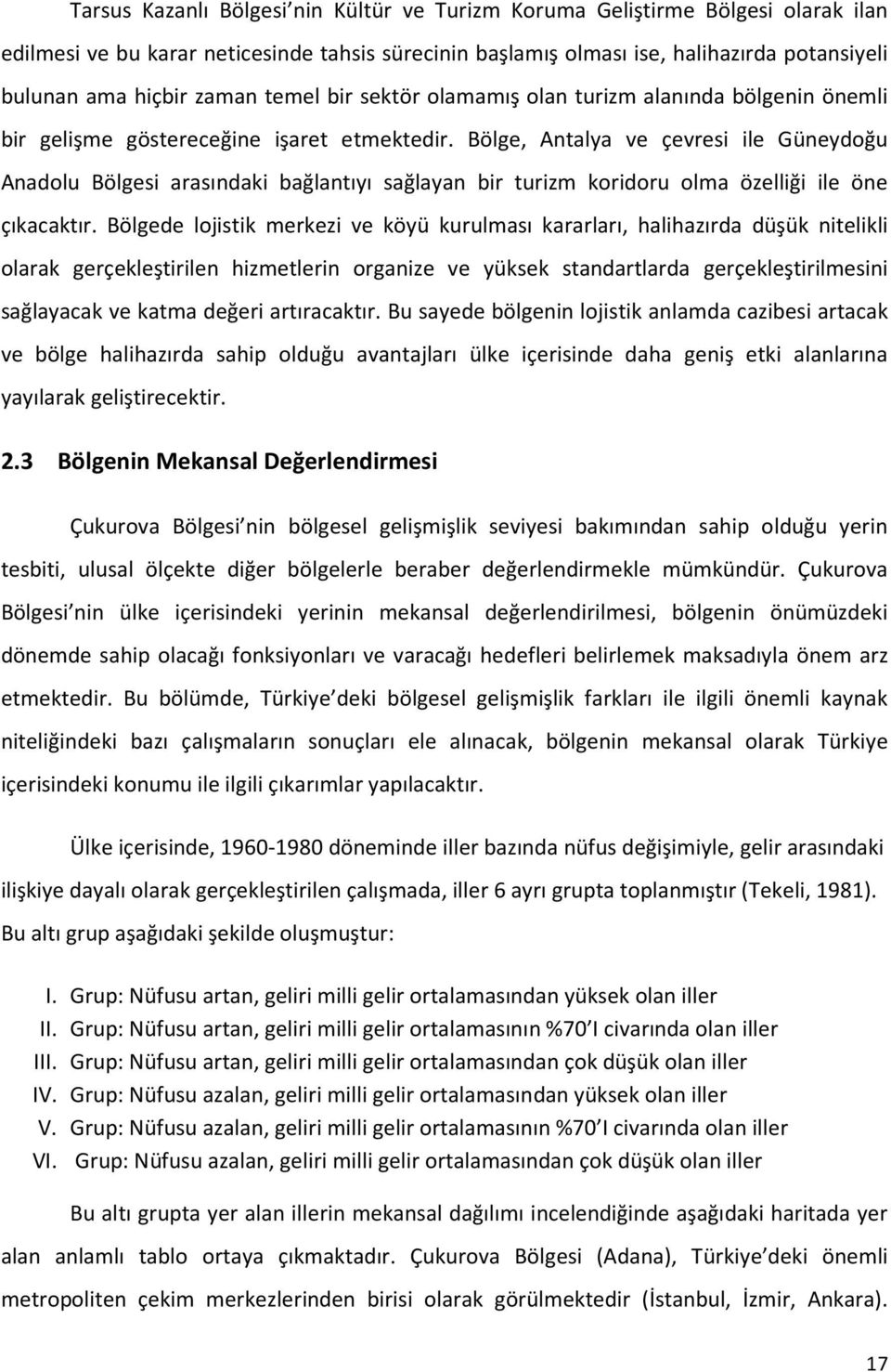 Bölge, Antalya ve çevresi ile Güneydoğu Anadolu Bölgesi arasındaki bağlantıyı sağlayan bir turizm koridoru olma özelliği ile öne çıkacaktır.