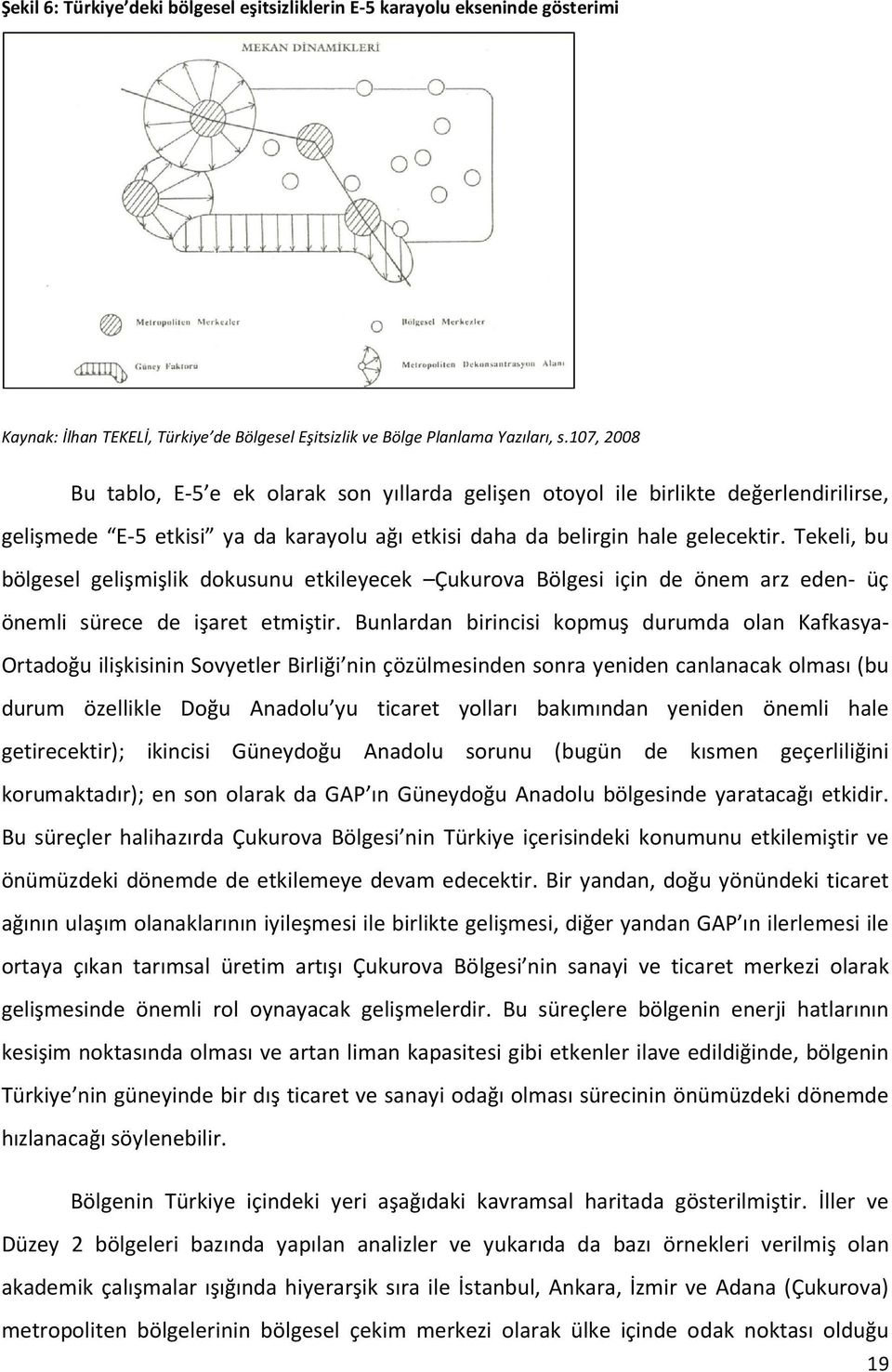 Tekeli, bu bölgesel gelişmişlik dokusunu etkileyecek Çukurova Bölgesi için de önem arz eden- üç önemli sürece de işaret etmiştir.