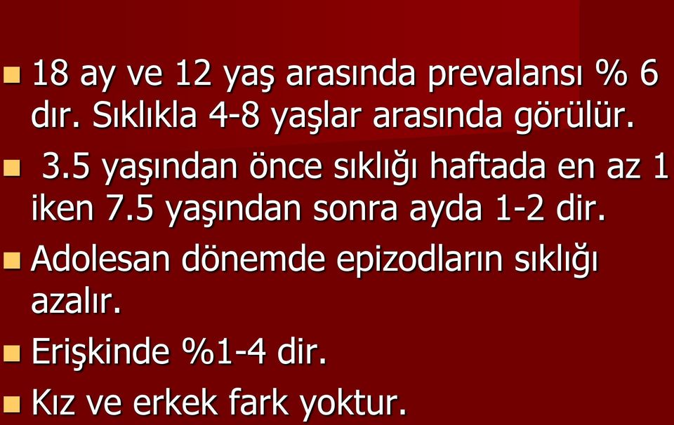 5 yaşından önce sıklığı haftada en az 1 iken 7.