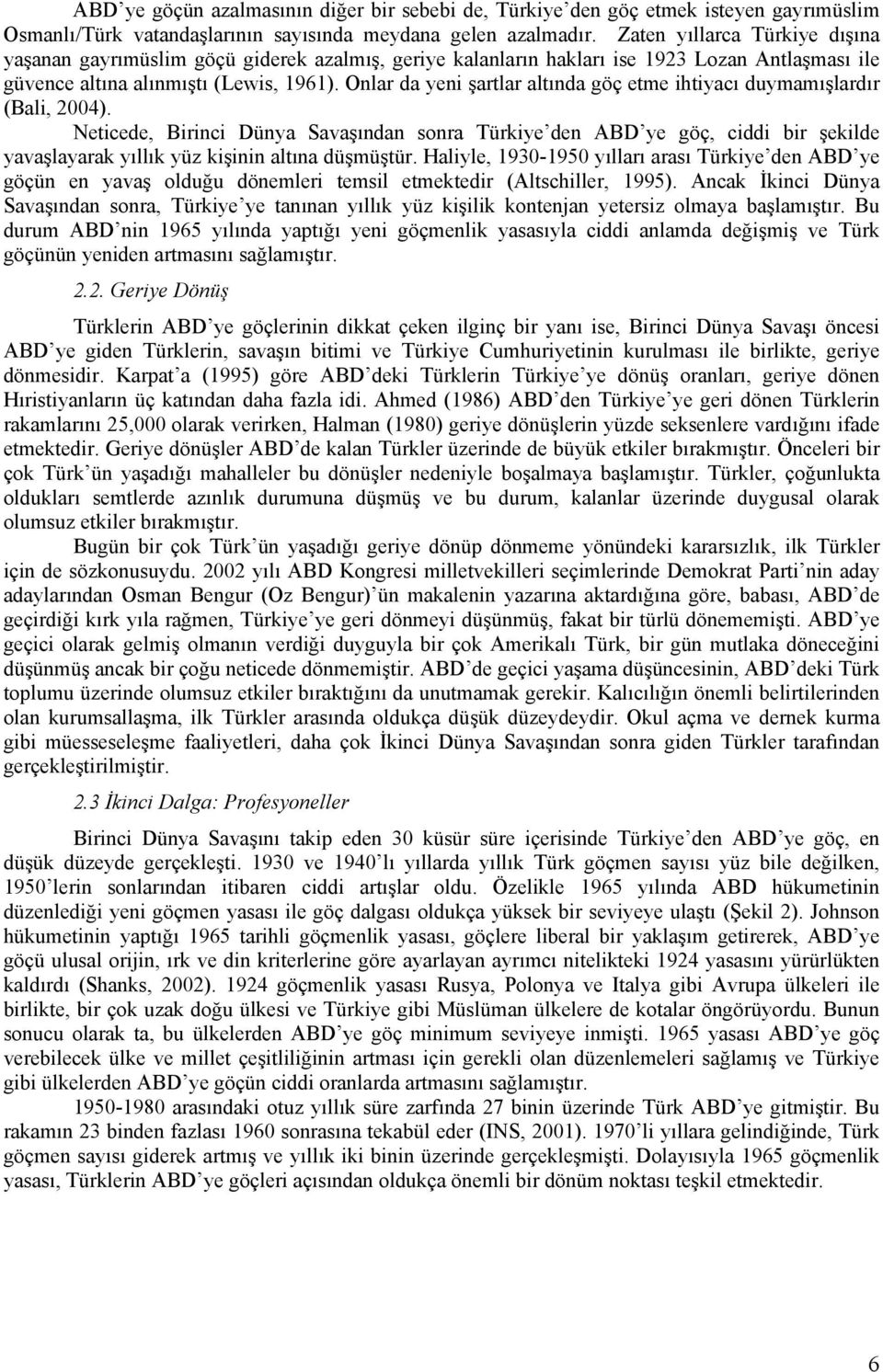 Onlar da yeni şartlar altında göç etme ihtiyacı duymamışlardır (Bali, 2004).