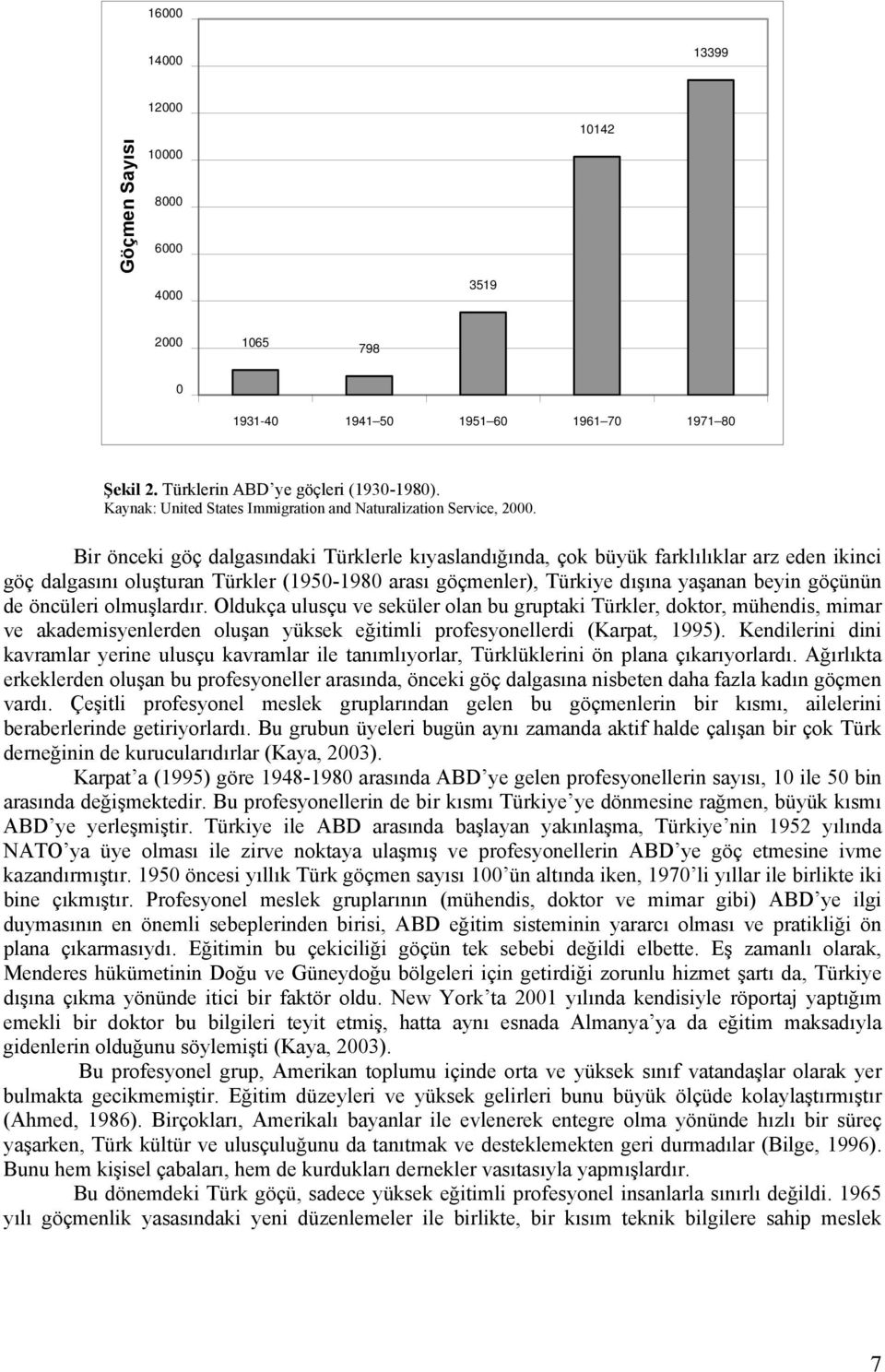 Bir önceki göç dalgasındaki Türklerle kıyaslandığında, çok büyük farklılıklar arz eden ikinci göç dalgasını oluşturan Türkler (1950-1980 arası göçmenler), Türkiye dışına yaşanan beyin göçünün de