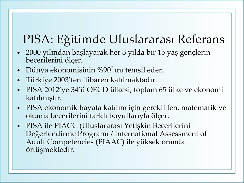 PISA 2012 ye 34 ü OECD ülkesi, toplam 65 ülke ve ekonomi katılmıştır.