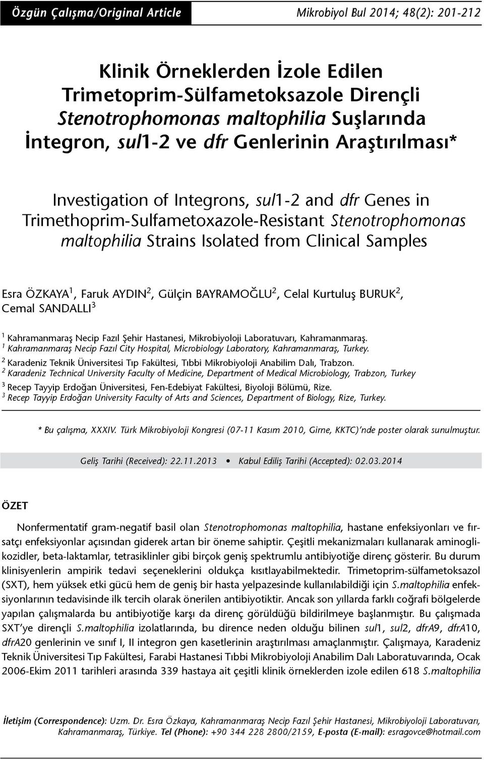 ÖZKAYA 1, Faruk AYDIN 2, Gülçin BAYRAMOĞLU 2, Celal Kurtuluş BURUK 2, Cemal SANDALLI 3 1 Kahramanmaraş Necip Fazıl Şehir Hastanesi, Mikrobiyoloji Laboratuvarı, Kahramanmaraş.