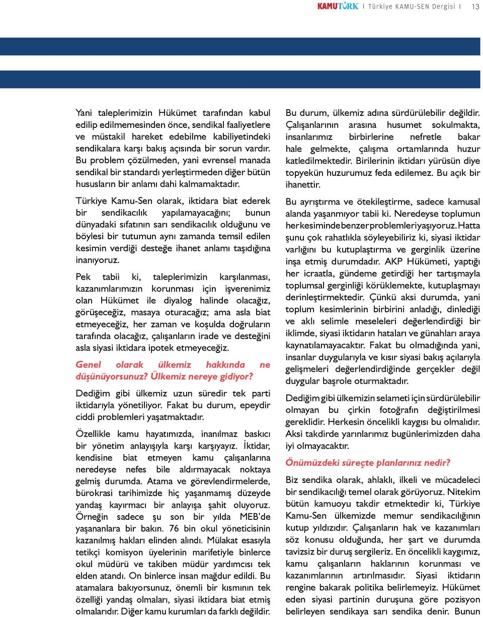 Türkiye Kamu-Sen olarak, iktidara biat ederek bir sendikacılık yapılamayacağını; bunun dünyadaki sıfatının sarı sendikacılık olduğunu ve böylesi bir tutumun aynı zamanda temsil edilen kesimin verdiği