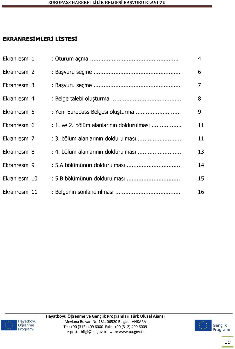 bölüm alanlarının doldurulması... 11 Ekranresmi 7 : 3. bölüm alanlarının doldurulması... 11 Ekranresmi 8 : 4.