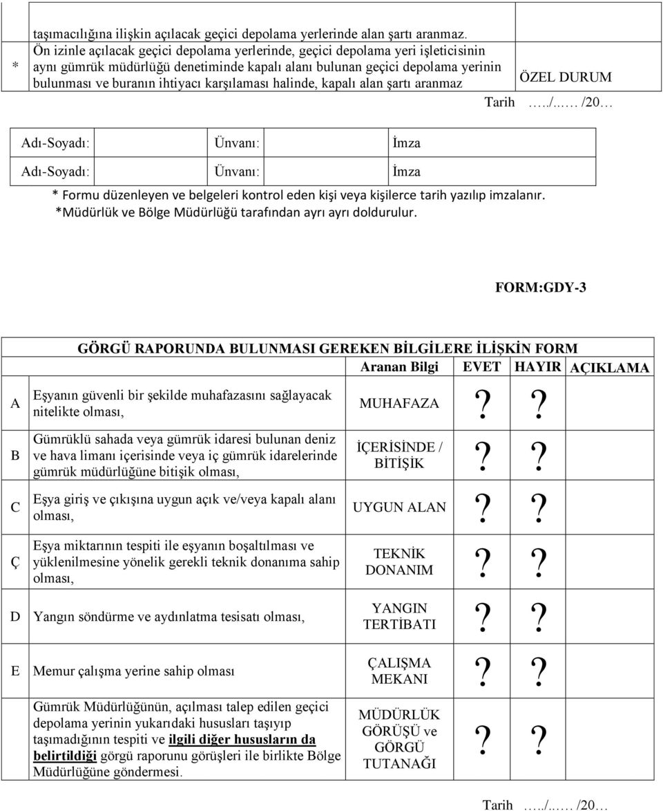 karşılaması halinde, kapalı alan şartı aranmaz ÖZEL DURUM Tarih../... /20 * Formu düzenleyen ve belgeleri kontrol eden kişi veya kişilerce tarih yazılıp imzalanır.