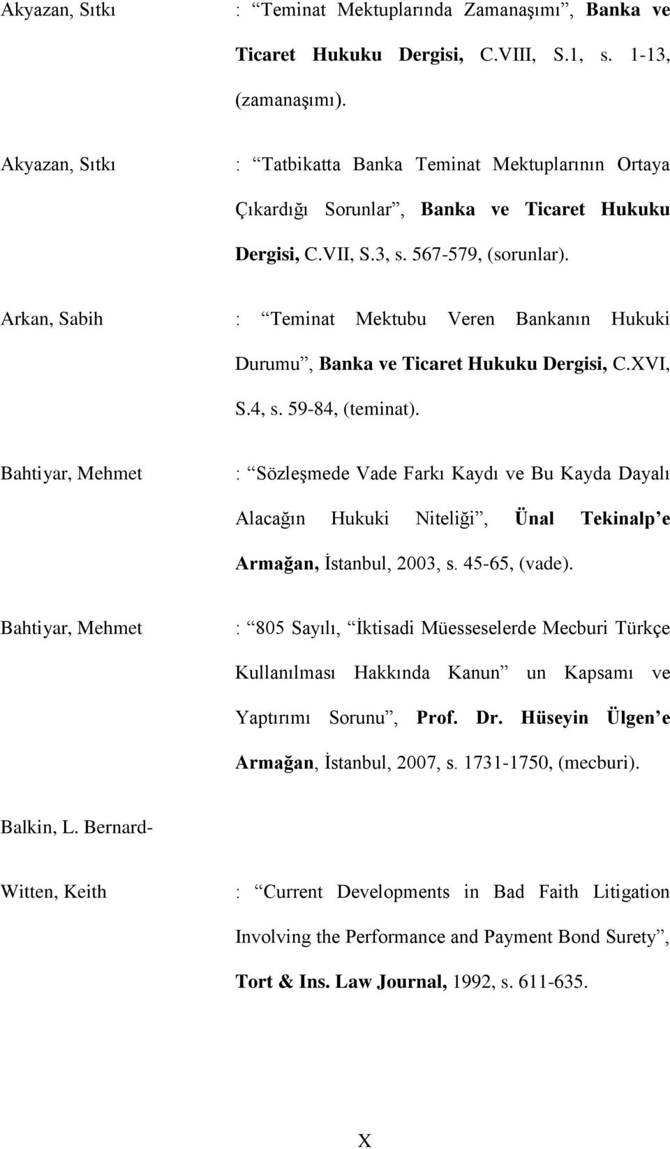 Arkan, Sabih : Teminat Mektubu Veren Bankanın Hukuki Durumu, Banka ve Ticaret Hukuku Dergisi, C.XVI, S.4, s. 59-84, (teminat).