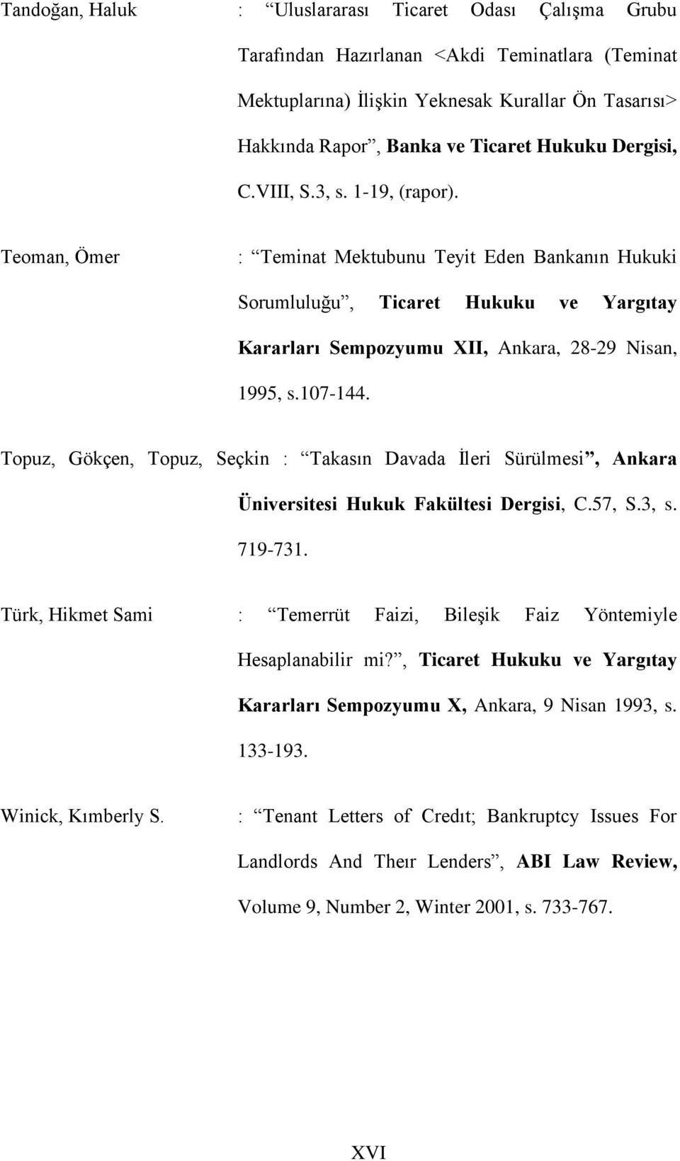 Teoman, Ömer : Teminat Mektubunu Teyit Eden Bankanın Hukuki Sorumluluğu, Ticaret Hukuku ve Yargıtay Kararları Sempozyumu XII, Ankara, 28-29 Nisan, 1995, s.107-144.