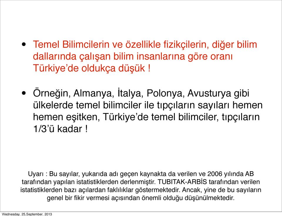 tıpçıların 1/3 ü kadar! Uyarı : Bu sayılar, yukarıda adı geçen kaynakta da verilen ve 2006 yılında AB tarafından yapılan istatistiklerden derlenmiştir.