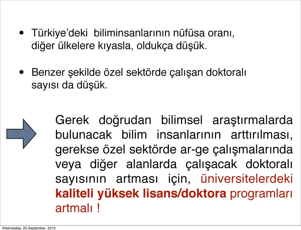 Gerek doğrudan bilimsel araştırmalarda bulunacak bilim insanlarının arttırılması, gerekse özel