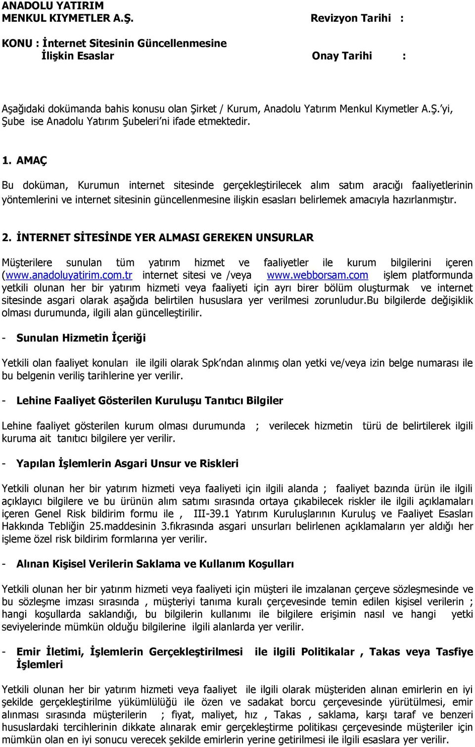 hazırlanmıştır. 2. İNTERNET SİTESİNDE YER ALMASI GEREKEN UNSURLAR Müşterilere sunulan tüm yatırım hizmet ve faaliyetler ile kurum bilgilerini içeren (www.anadoluyatirim.com.