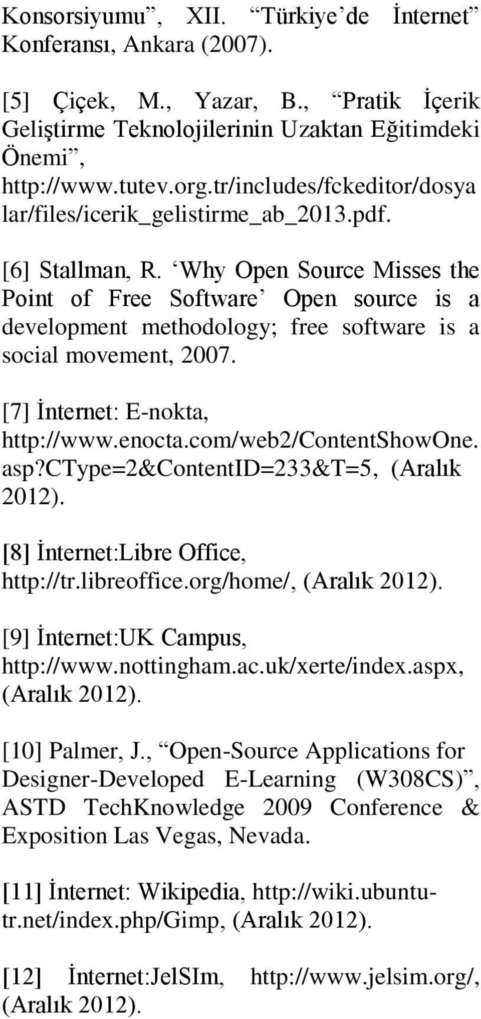 Why Open Source Misses the Point of Free Software Open source is a development methodology; free software is a social movement, 2007. [7] İnternet: E-nokta, http://www.enocta.com/web2/contentshowone.