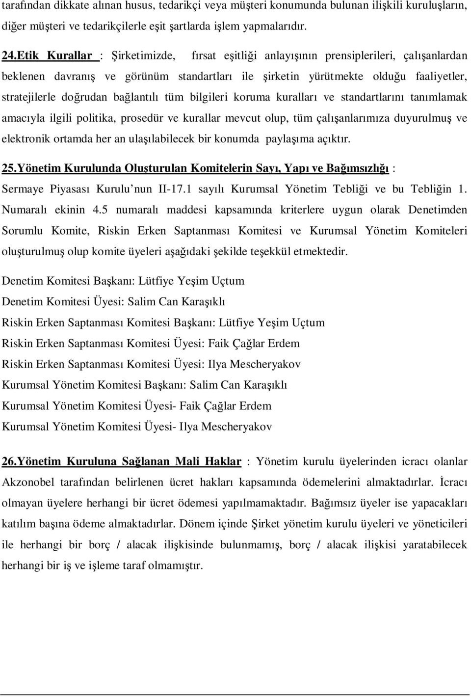 bağlantılı tüm bilgileri koruma kuralları ve standartlarını tanımlamak amacıyla ilgili politika, prosedür ve kurallar mevcut olup, tüm çalışanlarımıza duyurulmuş ve elektronik ortamda her an