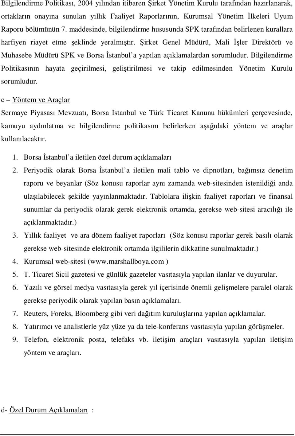 Şirket Genel Müdürü, Mali İşler Direktörü ve Muhasebe Müdürü SPK ve Borsa İstanbul a yapılan açıklamalardan sorumludur.