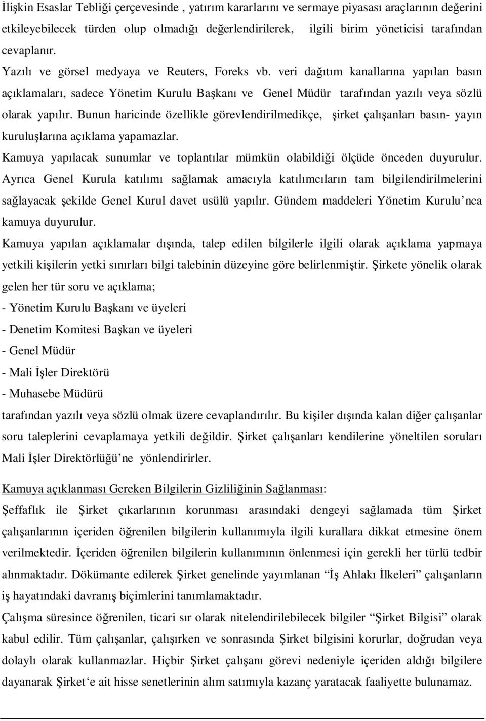 veri dağıtım kanallarına yapılan basın açıklamaları, sadece Yönetim Kurulu Başkanı ve Genel Müdür tarafından yazılı veya sözlü olarak yapılır.