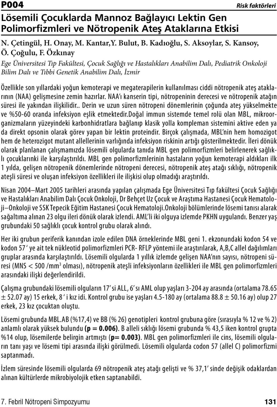 Özkınay Ege Üniversitesi Tıp Fakültesi, Çocuk Sağlığı ve Hastalıkları Anabilim Dalı, Pediatrik Onkoloji Bilim Dalı ve Tıbbi Genetik Anabilim Dalı, İzmir Özellikle son yıllardaki yoğun kemoterapi ve