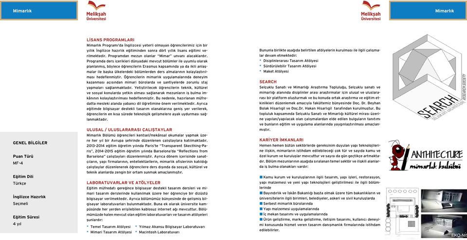 Programda ders içerikleri dünyadaki mevcut bölümler ile uyumlu olarak planlanmış, böylece öğrencilerin Erasmus kapsamında ya da ikili anlaşmalar ile başka ülkelerdeki bölümlerden ders almalarının