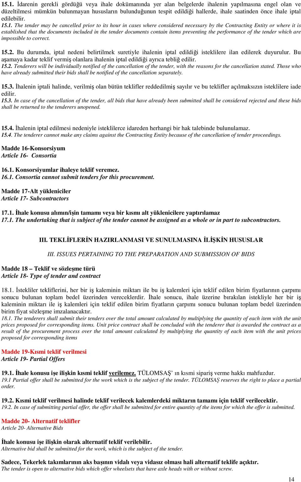 .1. The tender may be cancelled prior to its hour in cases where considered necessary by the Contracting Entity or where it is established that the documents included in the tender documents contain