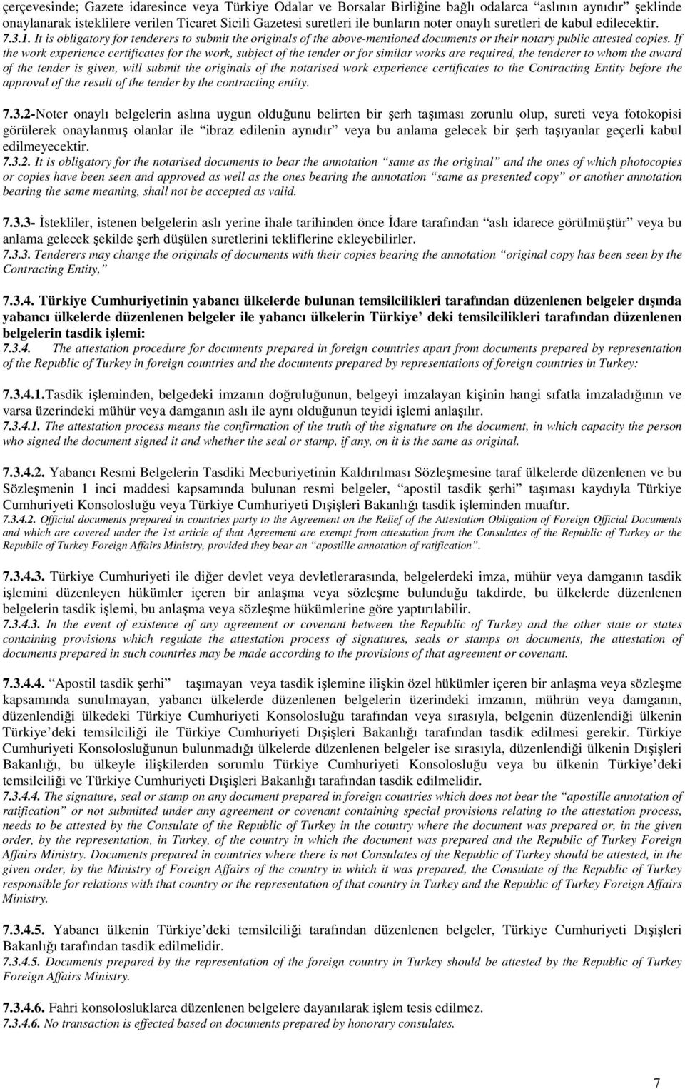 If the work experience certificates for the work, subject of the tender or for similar works are required, the tenderer to whom the award of the tender is given, will submit the originals of the