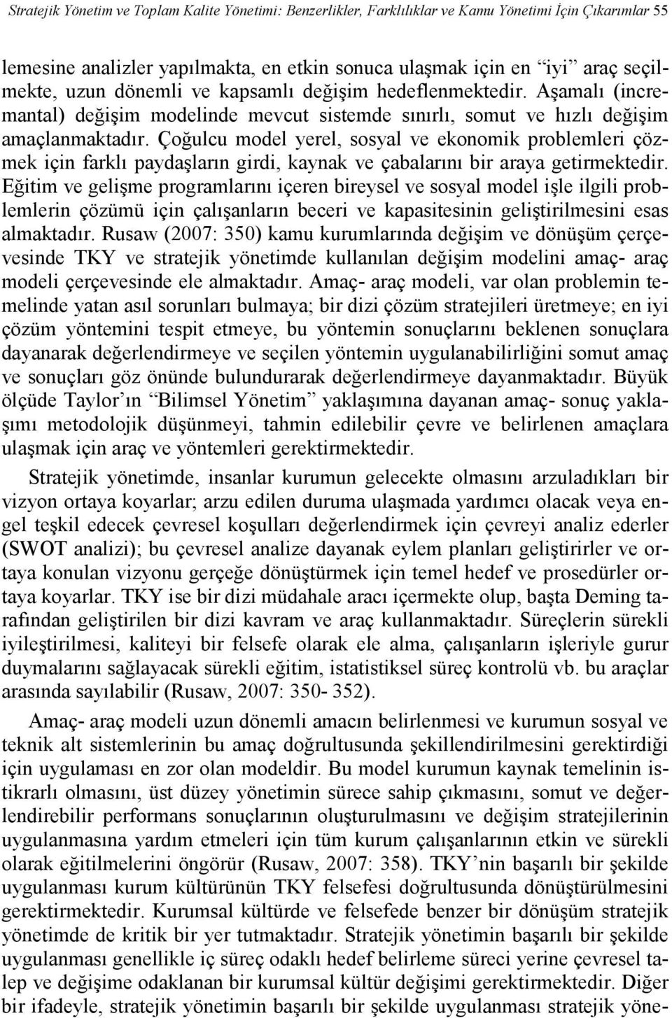 Çoğulcu model yerel, sosyal ve ekonomik problemleri çözmek için farklı paydaşların girdi, kaynak ve çabalarını bir araya getirmektedir.