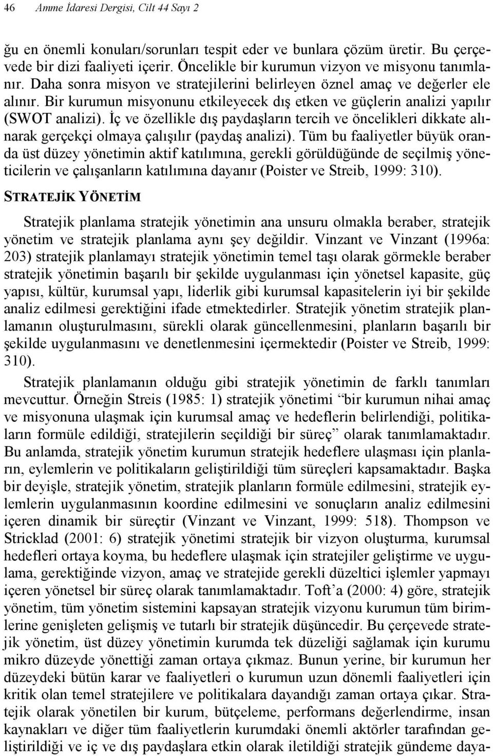 Đç ve özellikle dış paydaşların tercih ve öncelikleri dikkate alınarak gerçekçi olmaya çalışılır (paydaş analizi).