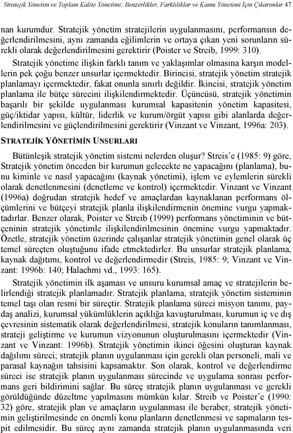 Streib, 1999: 310). Stratejik yönetime ilişkin farklı tanım ve yaklaşımlar olmasına karşın modellerin pek çoğu benzer unsurlar içermektedir.