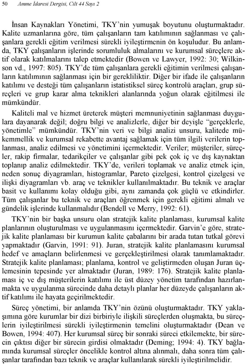 Bu anlamda, TKY çalışanların işlerinde sorumluluk almalarını ve kurumsal süreçlere aktif olarak katılmalarını talep etmektedir (Bowen ve Lawyer, 1992: 30; Wilkinson vd., 1997: 805).