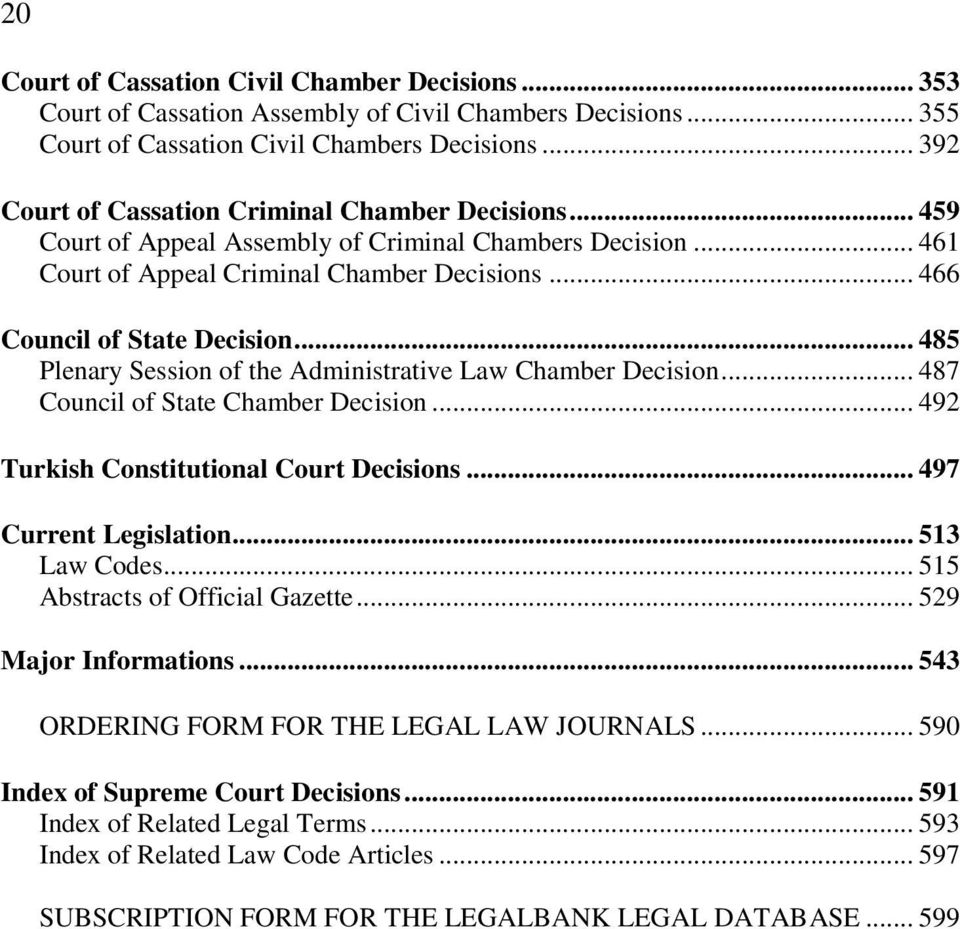 .. 485 Plenary Session of the Administrative Law Chamber Decision... 487 Council of State Chamber Decision... 492 Turkish Constitutional Court Decisions... 497 Current Legislation... 513 Law Codes.