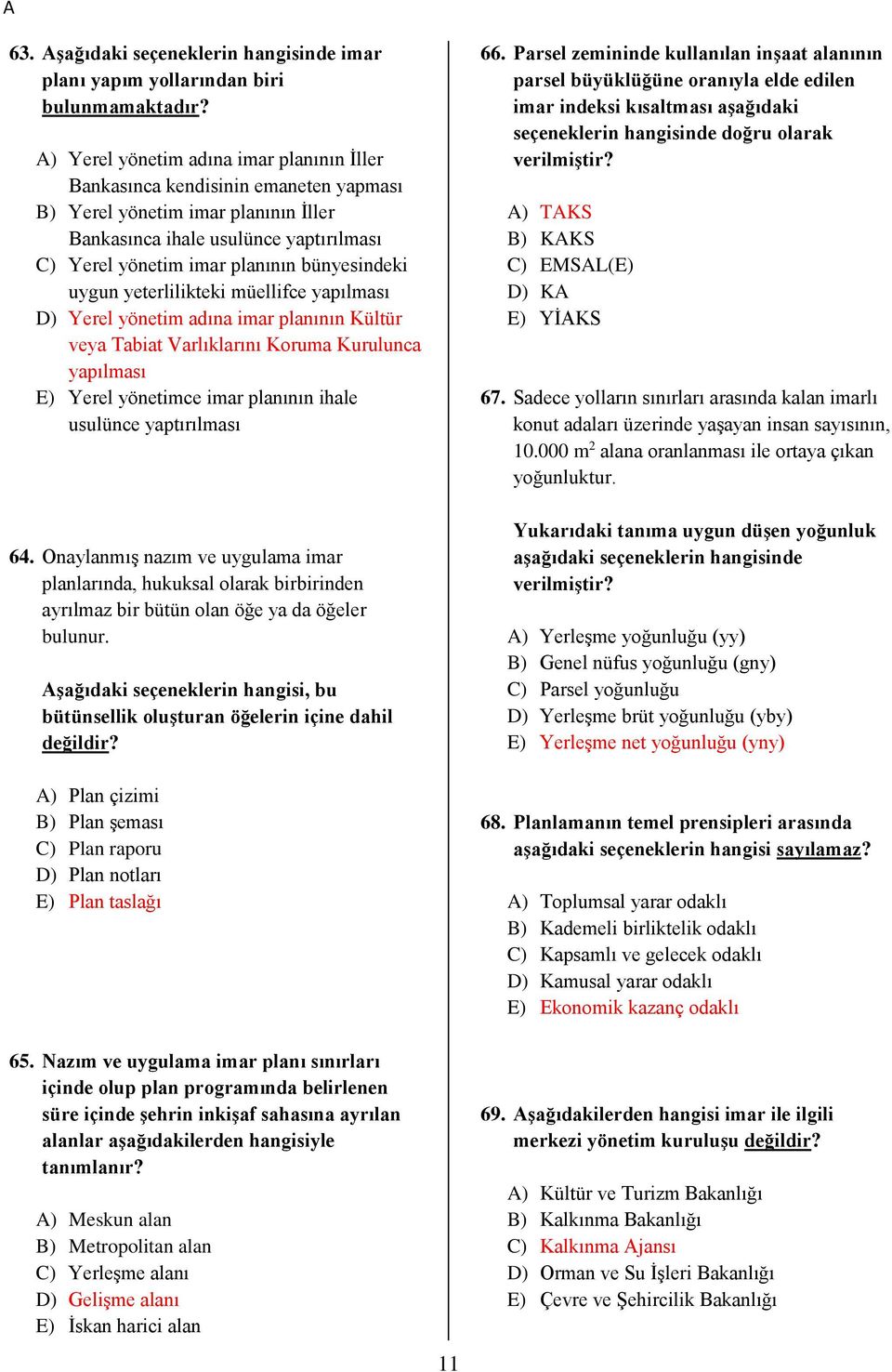 bünyesindeki uygun yeterlilikteki müellifce yapılması D) Yerel yönetim adına imar planının Kültür veya Tabiat Varlıklarını Koruma Kurulunca yapılması E) Yerel yönetimce imar planının ihale usulünce